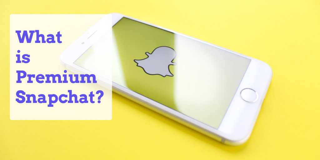 Your Ultimate Guide To Premium Snapchat The Whats Hows Whys And Alternative...